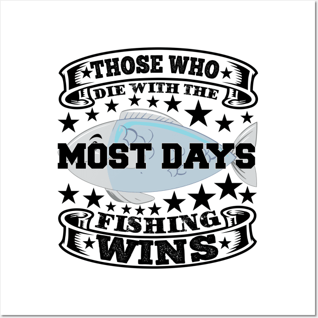 Those who die with the most days fishing wins Wall Art by SnowMoonApparel